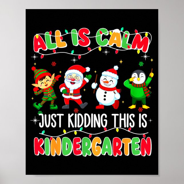 All Is Calm Just Kidding This Is Kindergarten Chri Poster (Framsidan)