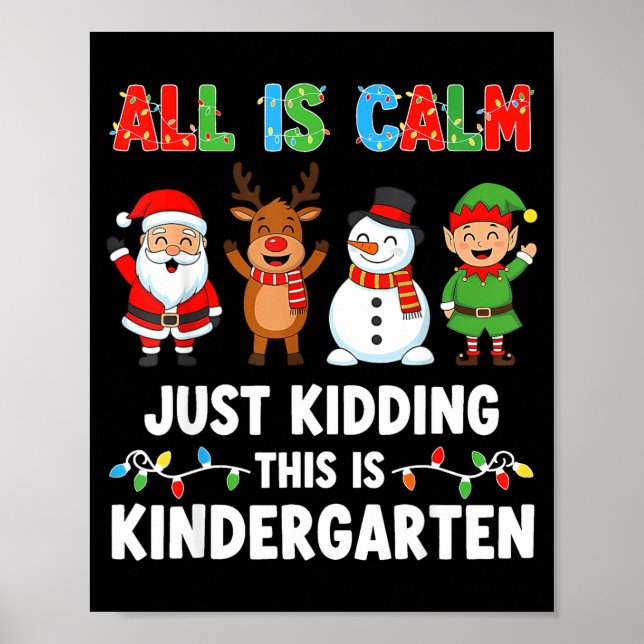 All Is Calm Just Kidding This Is Kindergarten Chri Poster (Framsidan)