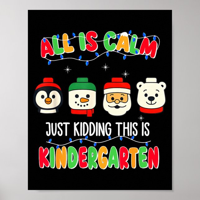 All Is Calm Just Kidding This Is Kindergarten Chri Poster (Framsidan)