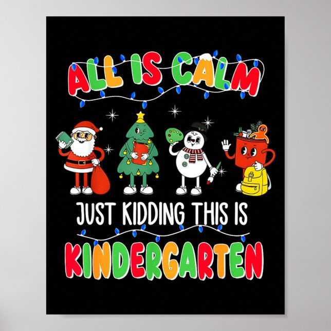 All Is Calm Just Kidding This Is Kindergarten Chri Poster (Framsidan)