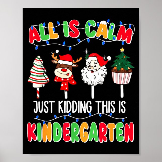 All Is Calm Just Kidding This Is Kindergarten Chri Poster (Framsidan)