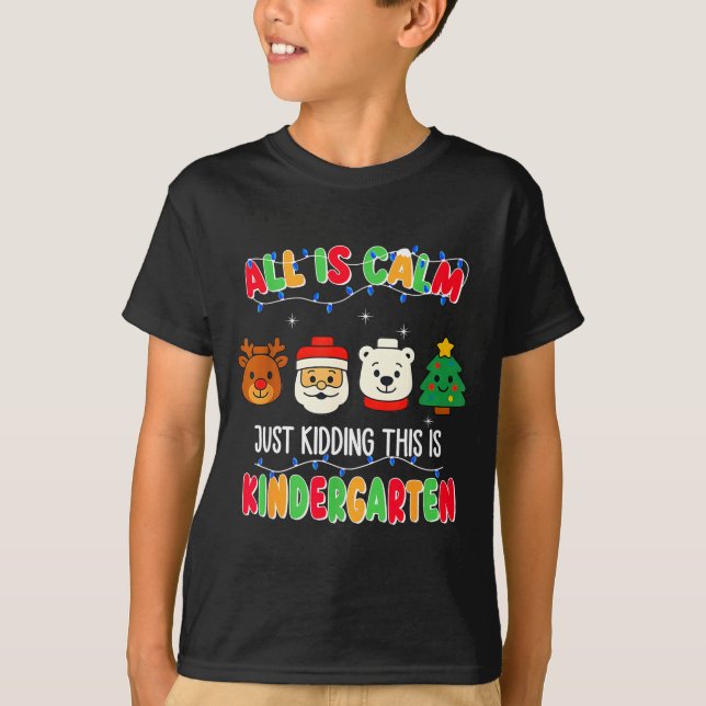 All Is Calm Just Kidding This Is Kindergarten Chri T Shirt (Framsida)