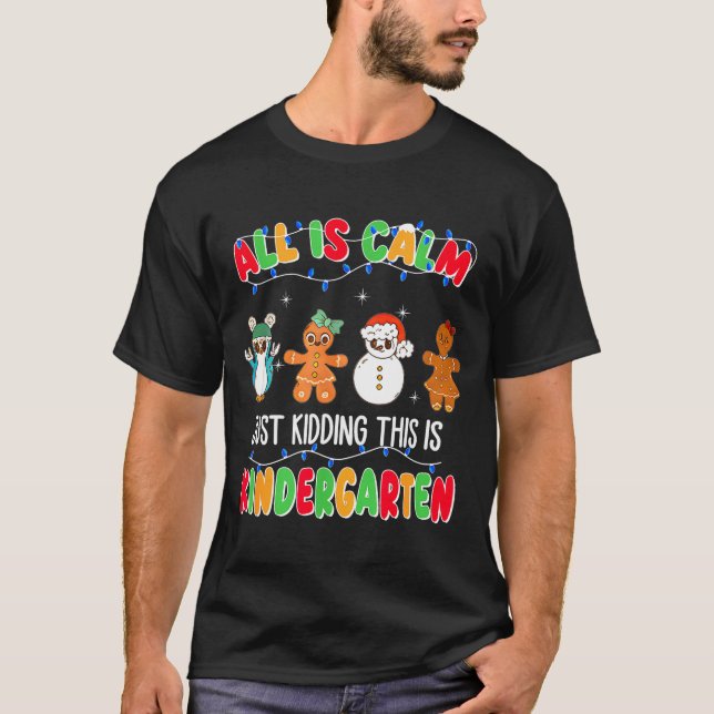 All Is Calm Just Kidding This Is Kindergarten Chri T Shirt (Framsida)