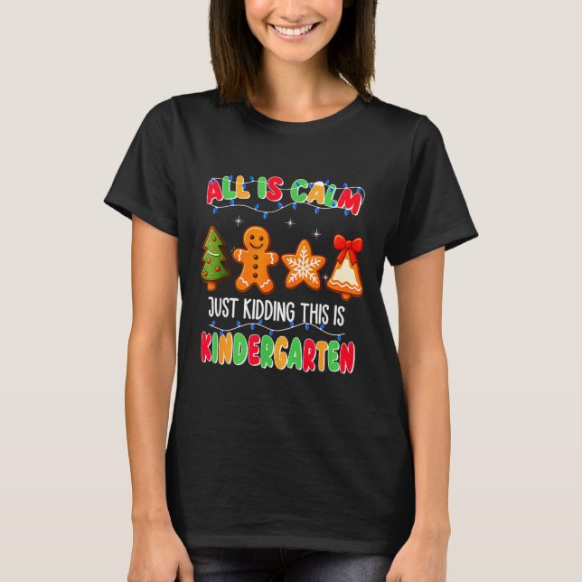 All Is Calm Just Kidding This Is Kindergarten Chri T Shirt (Framsida)
