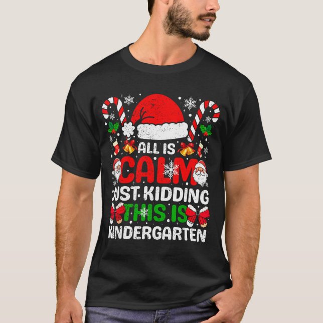 All Is Calm Just Kidding This Is Kindergarten Chri T Shirt (Framsida)