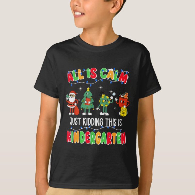 All Is Calm Just Kidding This Is Kindergarten Chri T Shirt (Framsida)
