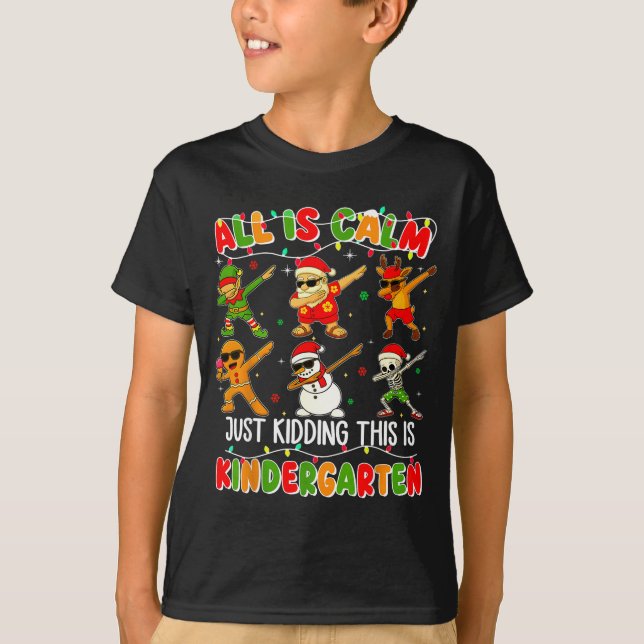 All Is Calm Just Kidding This Is Kindergarten Chri T Shirt (Framsida)