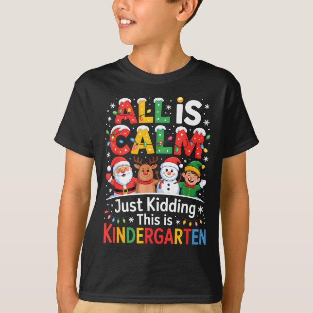 All Is Calm Just Kidding This Is Kindergarten Chri T Shirt (Framsida)