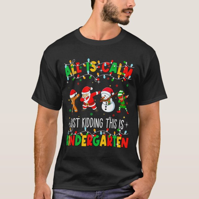All Is Calm Just Kidding This Is Kindergarten Chri T Shirt (Framsida)