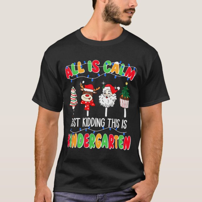 All Is Calm Just Kidding This Is Kindergarten Chri T Shirt (Framsida)
