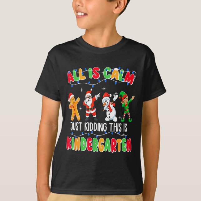 All Is Calm Just Kidding This Is Kindergarten Chri T Shirt (Framsida)
