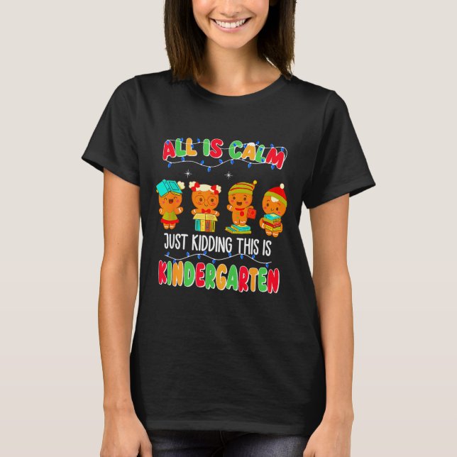 All Is Calm Just Kidding This Is Kindergarten Chri T Shirt (Framsida)