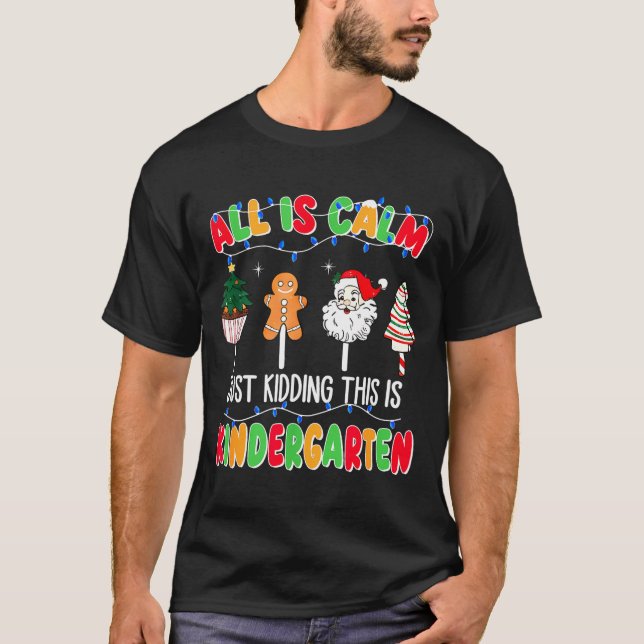 All Is Calm Just Kidding This Is Kindergarten Chri T Shirt (Framsida)