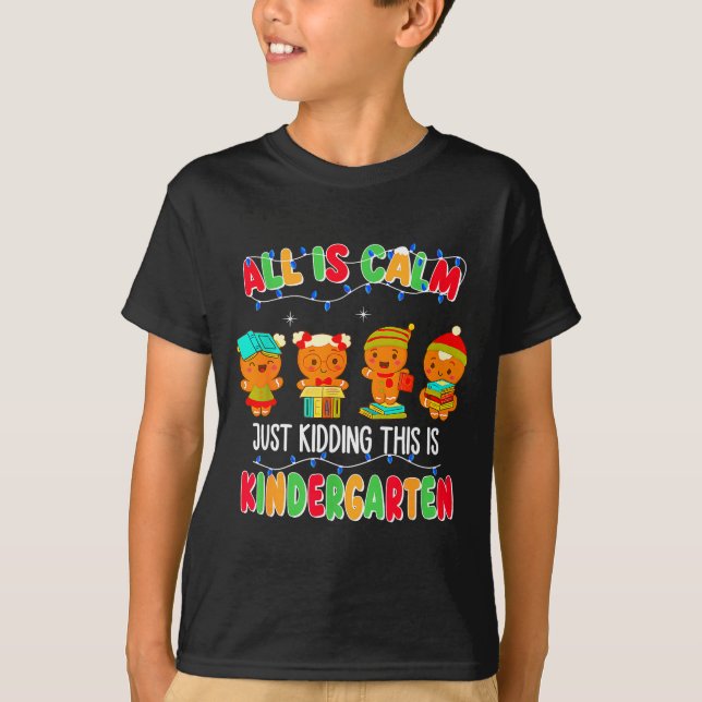 All Is Calm Just Kidding This Is Kindergarten Chri T Shirt (Framsida)
