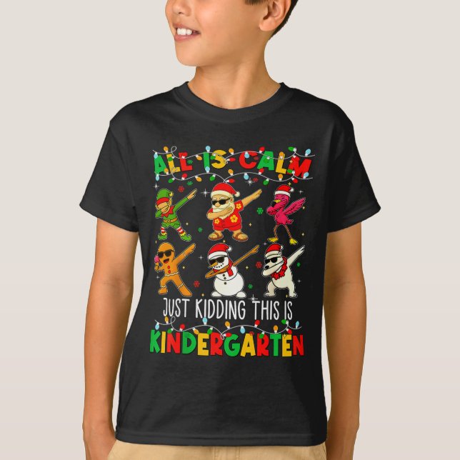 All Is Calm Just Kidding This Is Kindergarten Chri T Shirt (Framsida)