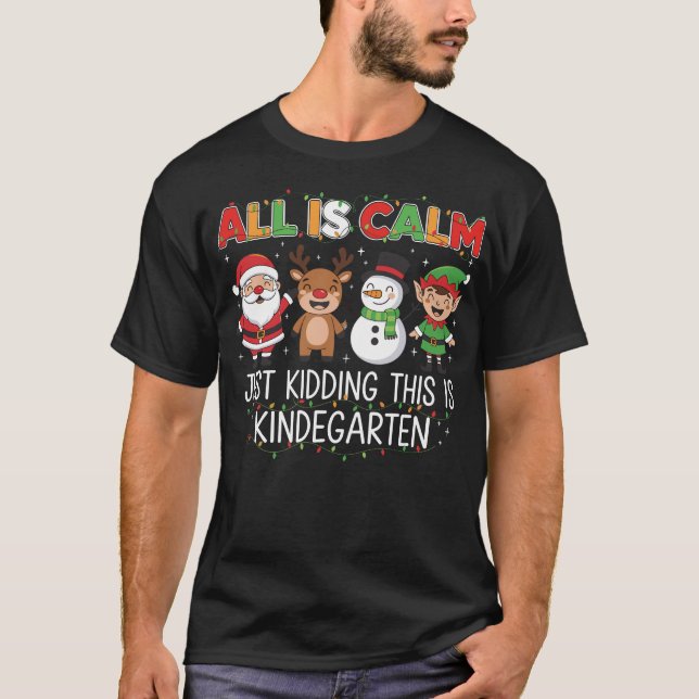 All Is Calm Just Kidding This Is Kindergarten  T Shirt (Framsida)