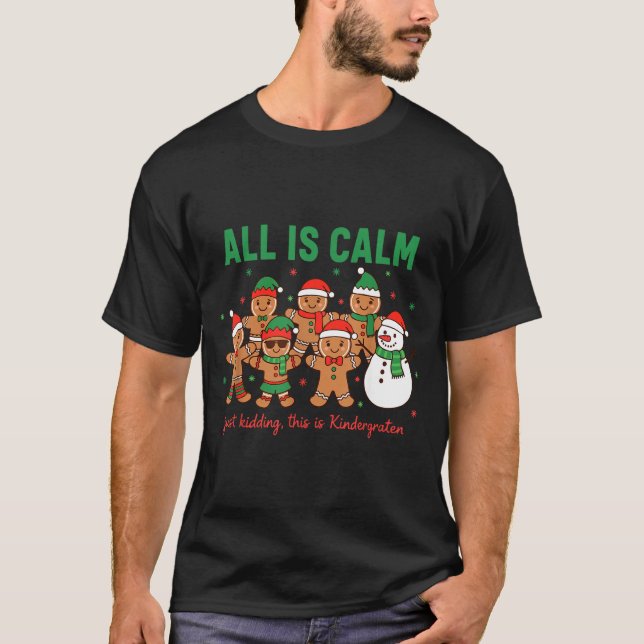 All Is Calm Just Kidding This Is Kindergarten Teac T Shirt (Framsida)