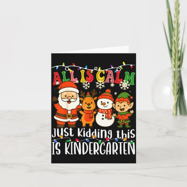 All Is Calm Just Kidding This Is Kindergarten Xmas Kort (Framsida)