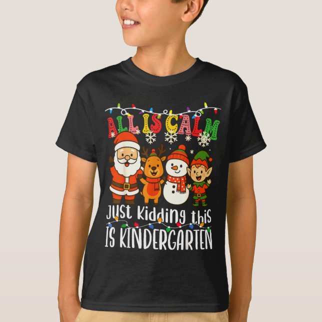 All Is Calm Just Kidding This Is Kindergarten Xmas T Shirt (Framsida)