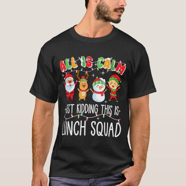 All Is Calm Just Kidding This Is Lunch Squad Xmas  T Shirt (Framsida)