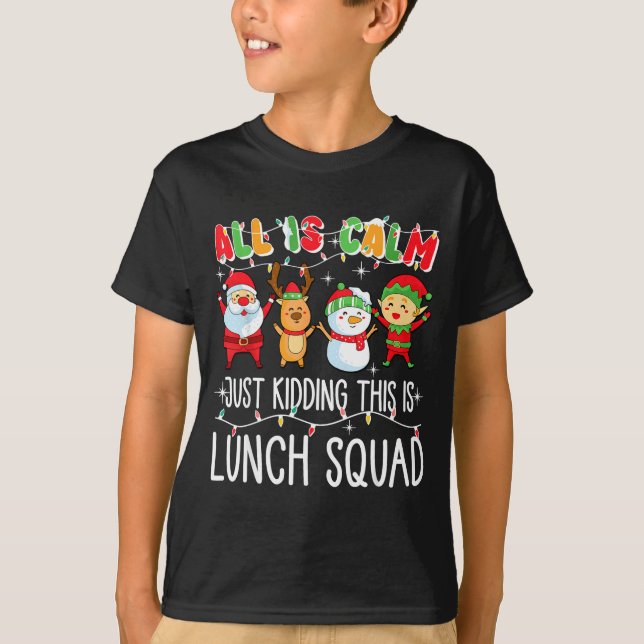 All Is Calm Just Kidding This Is Lunch Squad Xmas  T Shirt (Framsida)