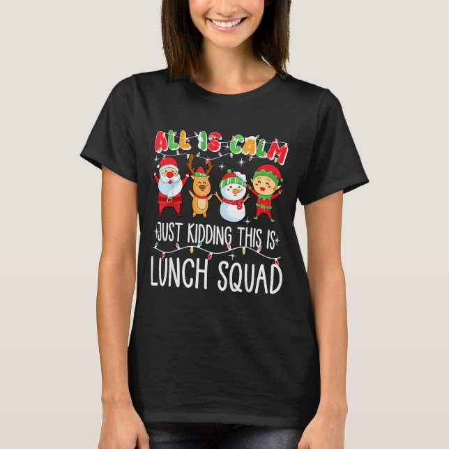 All Is Calm Just Kidding This Is Lunch Squad Xmas  T Shirt (Framsida)