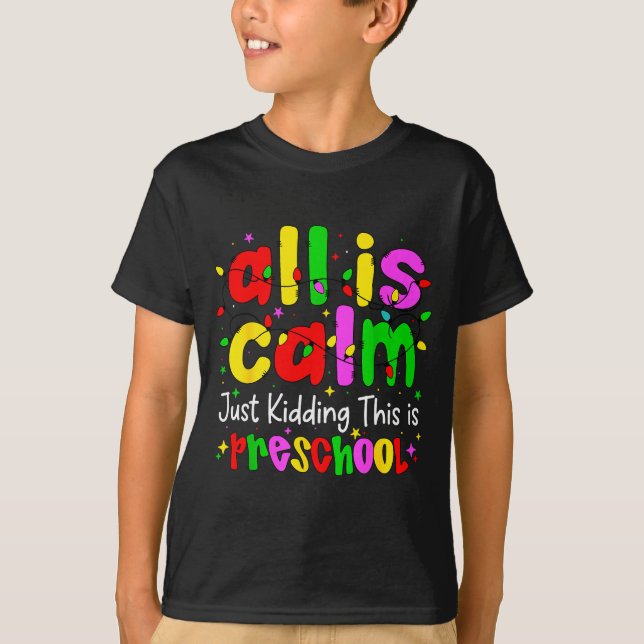 All Is Calm Just Kidding This Is Preschool Funny C T Shirt (Framsida)