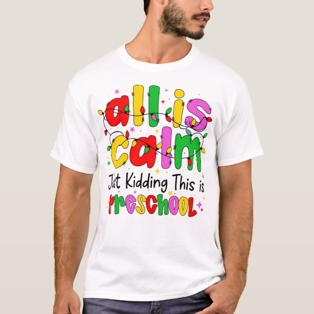 All Is Calm Just Kidding This Is Preschool Funny  T Shirt (Framsida)