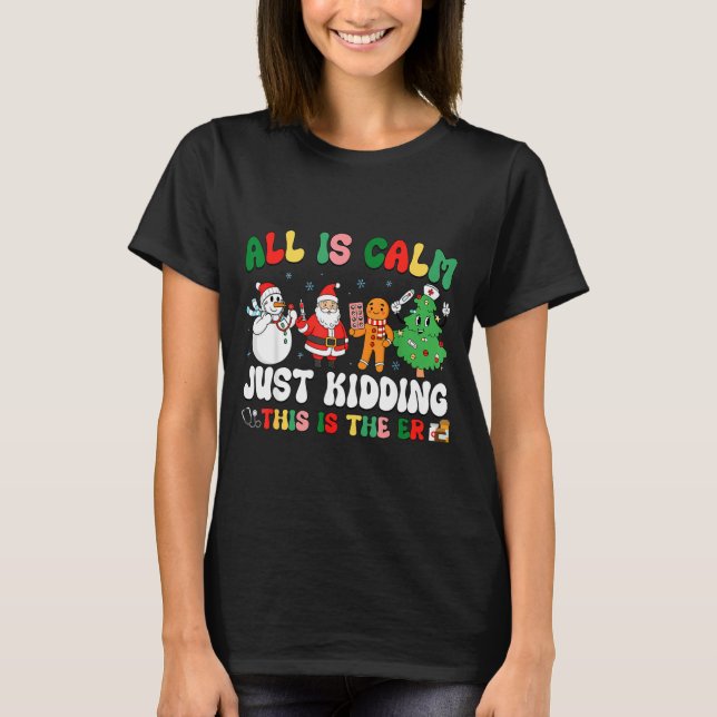 All Is Calm Just Kidding This Is The Er Christmas  T Shirt (Framsida)