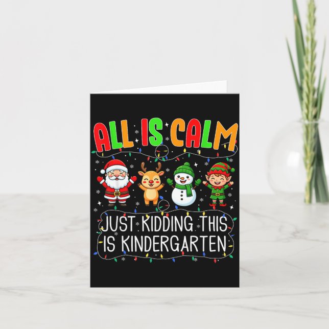 All Is Calm Just Kidding This Kindergarten Christm Kort (Framsida)
