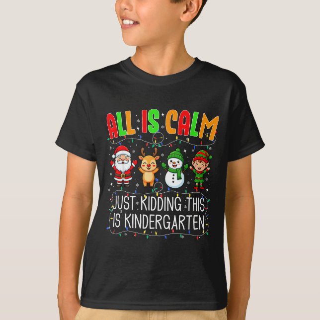 All Is Calm Just Kidding This Kindergarten Christm T Shirt (Framsida)