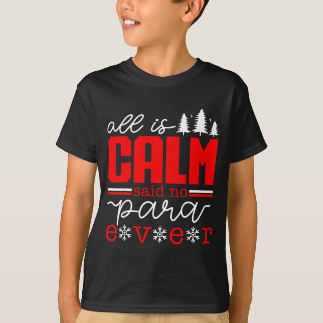 All Is Calm Said No Para Ever Paraprofessional Chr T Shirt (Framsida)
