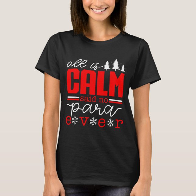 All Is Calm Said No Para Ever Paraprofessional Chr T Shirt (Framsida)