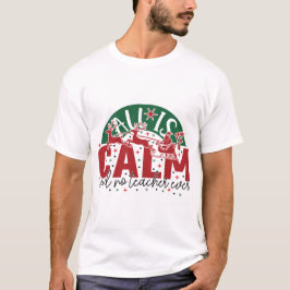 All is calm said no teacher ever christmas T Shirt
