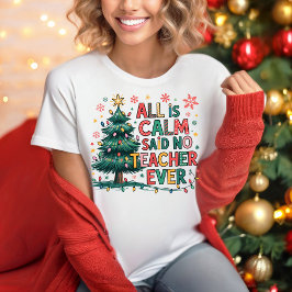All is Calm Said No Teacher Ever T-shirt