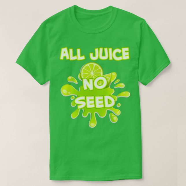 All Juice No Seed T Shirt (Design framsida)