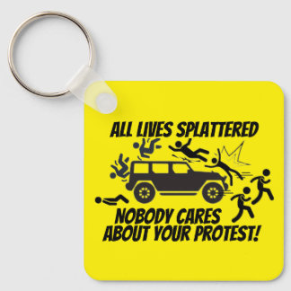 ALL LIVES SPLATTERED NOBODY CARES ABOUT YOUR  NYCKELRING