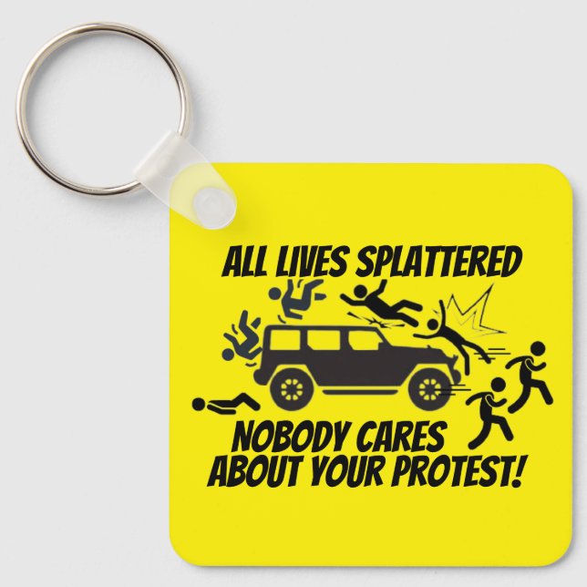 ALL LIVES SPLATTERED NOBODY CARES ABOUT YOUR  NYCKELRING (Framsida)