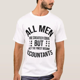 All Men Are Created Equal–Finest Become Accountant T Shirt