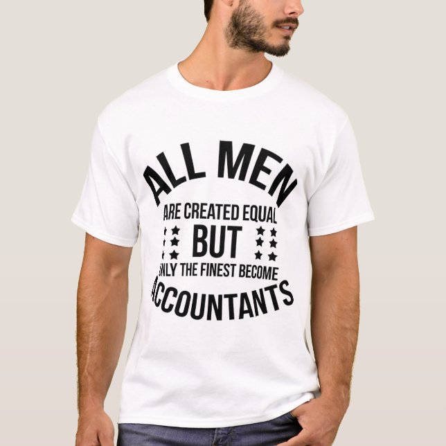 All Men Are Created Equal–Finest Become Accountant T Shirt (Framsida)