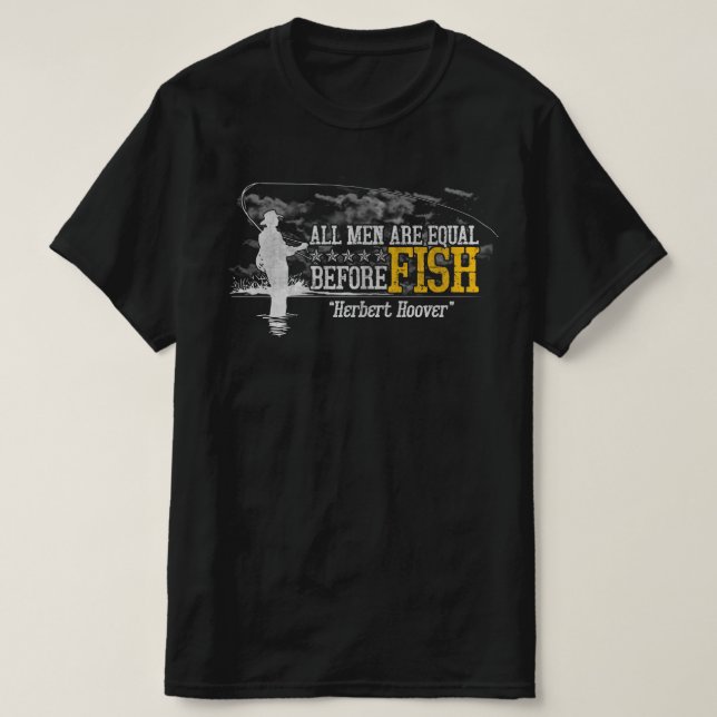 All men are equal before fish Herbert Hoover  T Shirt (Design framsida)