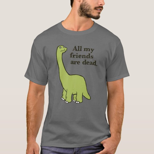 All My Friends Are Dead Dinosaur T Shirt (Framsida)