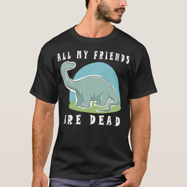 All My Friends Are Dead Funny Dinosaur T Shirt (Framsida)
