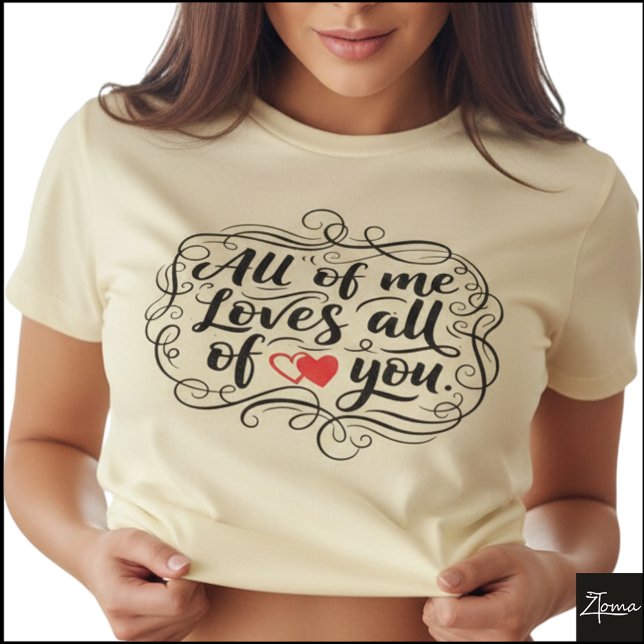 All Of Me Hand Lettered Citat Hjarta T Shirt (Sample design. Several style are available to choose from, with the option to add a name & color.)