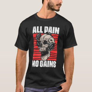 All Pain No Gains Fitness Gym Slogans for Bodybuil T Shirt