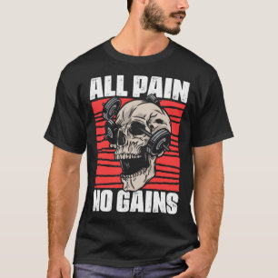 All Pain No Gains Fitness Gym Slogans for Bodybuil T Shirt