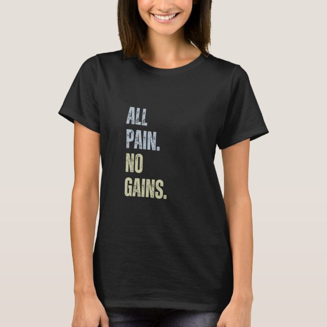 All Pain No Gains Funny Gym Workout Bodybuilding F T Shirt (Framsida)