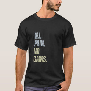 All Pain No Gains Funny Gym Workout Bodybuilding F T Shirt