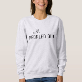 All Peopled Out Women's Sweatshirt T Shirt