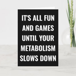 All roligt och spel tills din metabolism blir lång kort